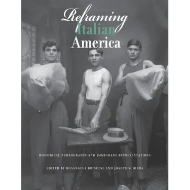 Reframing Italian America: Historical Photographs and Immigrant Representations