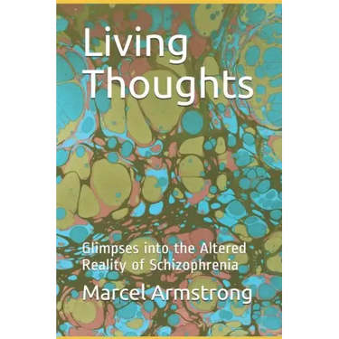 Living Thoughts: Glimpses into the Altered Reality of Schizophrenia
