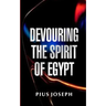 Devouring the Spirit of Egypt