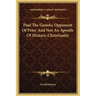 Paul The Gnostic Opponent Of Peter And Not An Apostle Of Historic Christianity