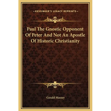 Paul The Gnostic Opponent Of Peter And Not An Apostle Of Historic Christianity