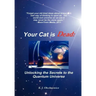 Your Cat is Dead: Unlocking the Secrets to the Quantum Universe