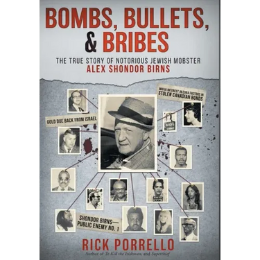 Bombs, Bullets, and Bribes: the true story of notorious Jewish mobster Alex Shondor Birns