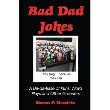 Bad Dad Jokes: A Da-Da Base of Puns, Word Plays and other Groaners
