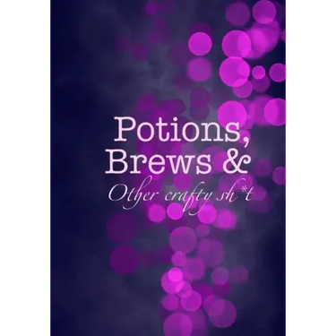 Potions, Brews & Other crafty sh*t