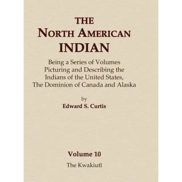 The North American Indian Volume 10 - The Kwakiutl