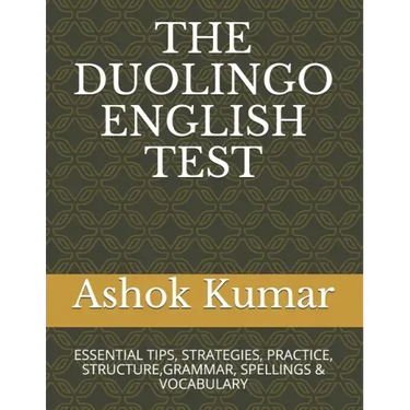 The Duolingo English Test: Essential Tips, Strategies, Practice, Structure, Grammar, Spellings & Vocabulary