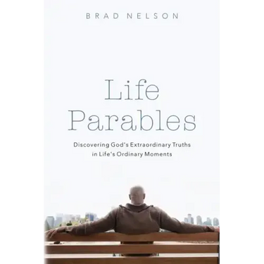 Life Parables: Discovering God's Extraordinary Truths in Life's Ordinary Moments