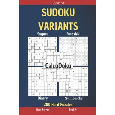 Book of Sudoku Variants - Suguru, Futoshiki, Binary, Numbricks, CalcuDoku - 200 Hard Puzzles Book 4