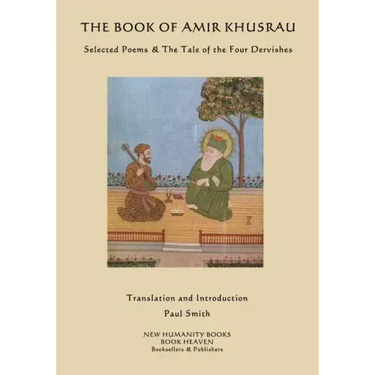 The Book of Amir Khusrau: Selected Poems & The Tale of the Four Dervishes