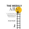 The Weekly Aha!: 52 Inspirations for Innovation, Peak Performance & Team Success