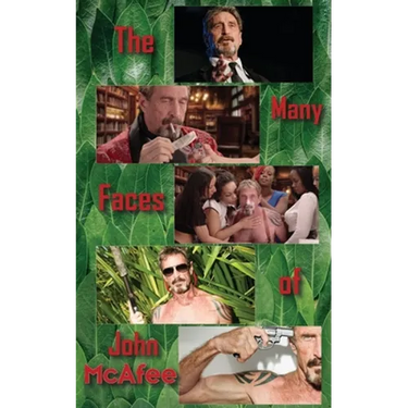 The Many Faces of John McAfee: Biography of an American Hustler