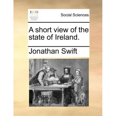 A Short View of the State of Ireland.