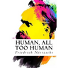 Human, All Too Human
