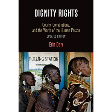 Dignity Rights: Courts, Constitutions, and the Worth of the Human Person