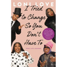 I Tried to Change So You Don't Have to: True Life Lessons