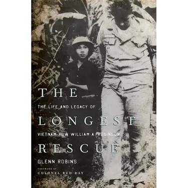 The Longest Rescue: The Life and Legacy of Vietnam POW William A. Robinson