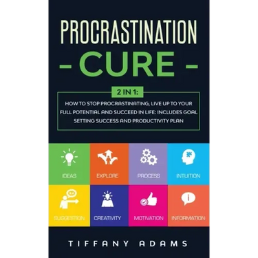 Procrastination Cure: 2 In 1: How to Stop Procrastinating, Live up to Your Full Potential and Succeed in Life: Includes Goal Setting Success