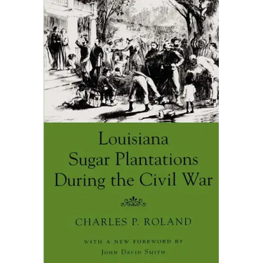 Louisiana Sugar Plantations During the Civil War