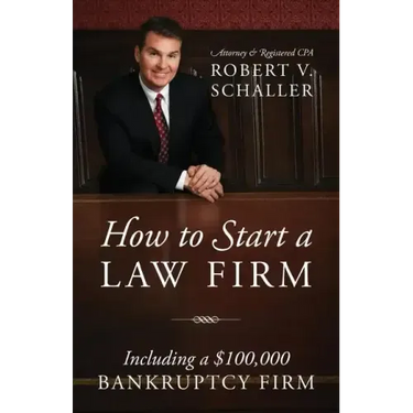 How to Start a Law Firm: Including a $100,000 Bankruptcy Firm