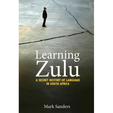 Learning Zulu: A Secret History of Language in South Africa
