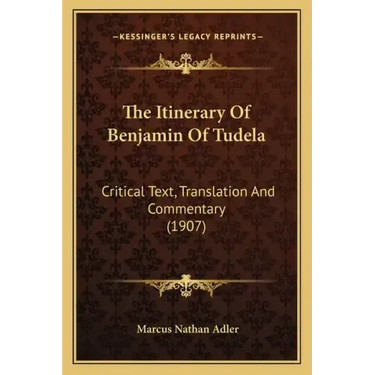 The Itinerary Of Benjamin Of Tudela: Critical Text, Translation And Commentary (1907)