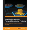 3D Printing Designs: Fun and Functional Projects
