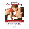 Dr. Spock on Parenting: Sensible, Reassuring Advice for Today's Parent