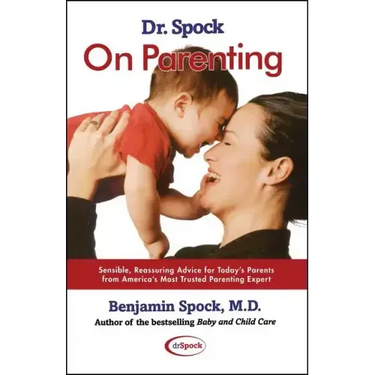 Dr. Spock on Parenting: Sensible, Reassuring Advice for Today's Parent