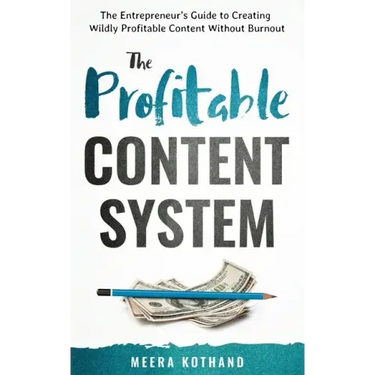 The Profitable Content System: The Entrepreneur's Guide to Creating Wildly Profitable Content Without Burnout