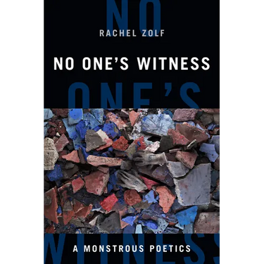 No One's Witness: A Monstrous Poetics