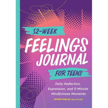 52-Week Feelings Journal for Teens: Daily Reflection, Expression, and 5-Minute Mindfulness Moments