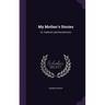 My Mother's Stories: Or, Traditions and Recollections