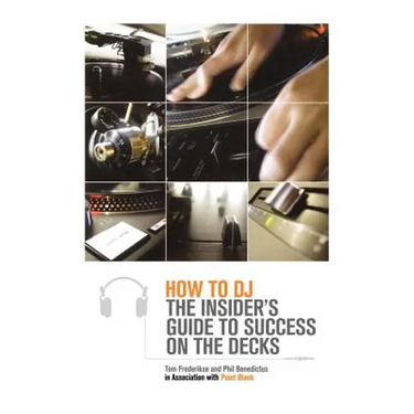 How to DJ: The Insider's Guide to Success on the Decks