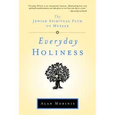 Everyday Holiness: The Jewish Spiritual Path of Mussar