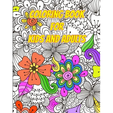 Coloring Book for Kids and Adults - Flowers and Patterns: Arts and Crafts for Kids ages 8-12