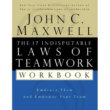 The 17 Indisputable Laws of Teamwork Workbook: Embrace Them and Empower Your Team