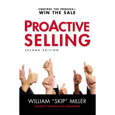Proactive Selling: Control the Process--Win the Sale