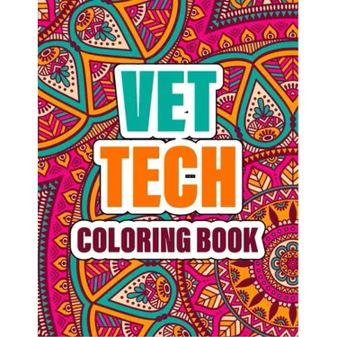 Vet Tech Coloring Book: A cute Inspirational Adult Coloring Book Featuring Funny, Humorous & unique Designs for Veterinary Technicians - Stres