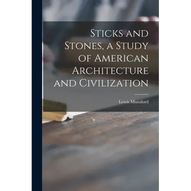 Sticks and Stones, a Study of American Architecture and Civilization