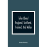 Tales About England, Scotland, Ireland, And Wales
