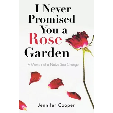 I Never Promised You a Rose Garden: A Memoir of a Naïve Sea Change