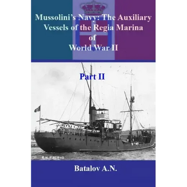 Mussolini's Navy: The Auxiliary Vessels of the Regia Marina of World War II Part II