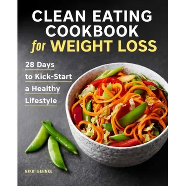 Clean Eating Cookbook for Weight Loss: 28 Days to Kick-Start a Healthy Lifestyle