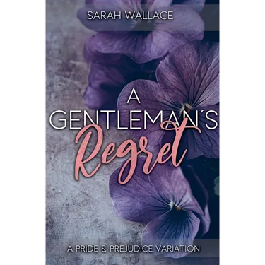 A Gentleman's Regret: A Pride and Prejudice Variation