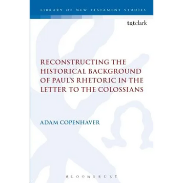 Reconstructing the Historical Background of Paul's Rhetoric in the Letter to the Colossians