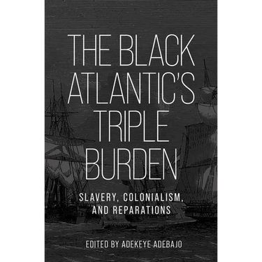 The Black Atlantic's Triple Burden: Slavery, Colonialism, and Reparations
