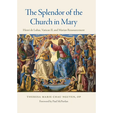 The Splendor of the Church in Mary Henri de Lubac, Vatican II, and Marian Ressourcement
