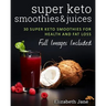 Super Keto Smoothies & Juices