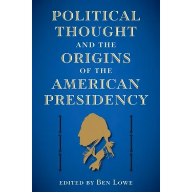 Political Thought and the Origins of the American Presidency